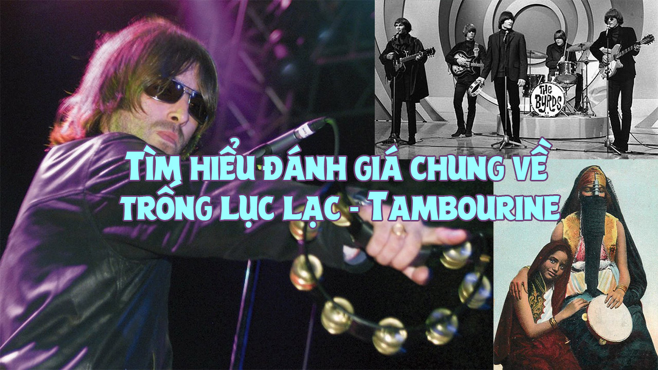 Tìm Hiểu Đánh Giá Chung Về Trống Lục Lạc Tambourine