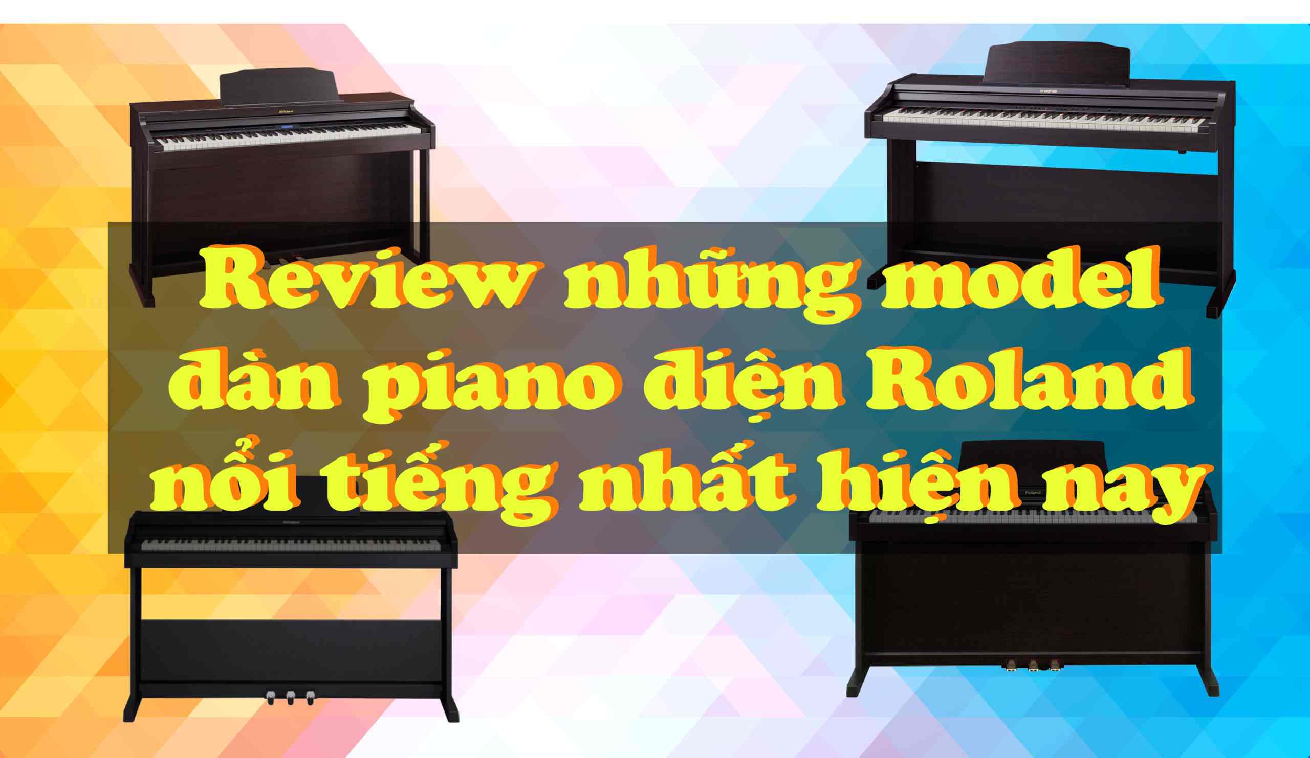 Review Những Model Đàn Piano Điện Roland Nổi Tiếng Nhất Hiện Nay