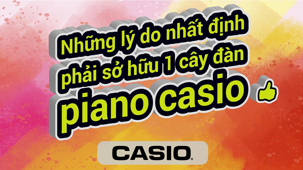 Những Lý Do Nhất Định Phải Sở Hữu 1 Cây Đàn Piano Casio