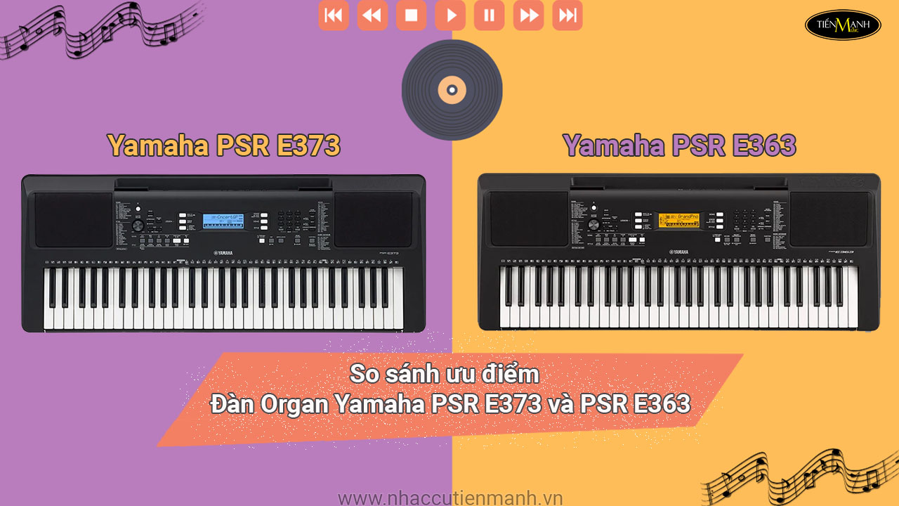So sánh đàn organ Yamaha PSR E373 và PSR E363